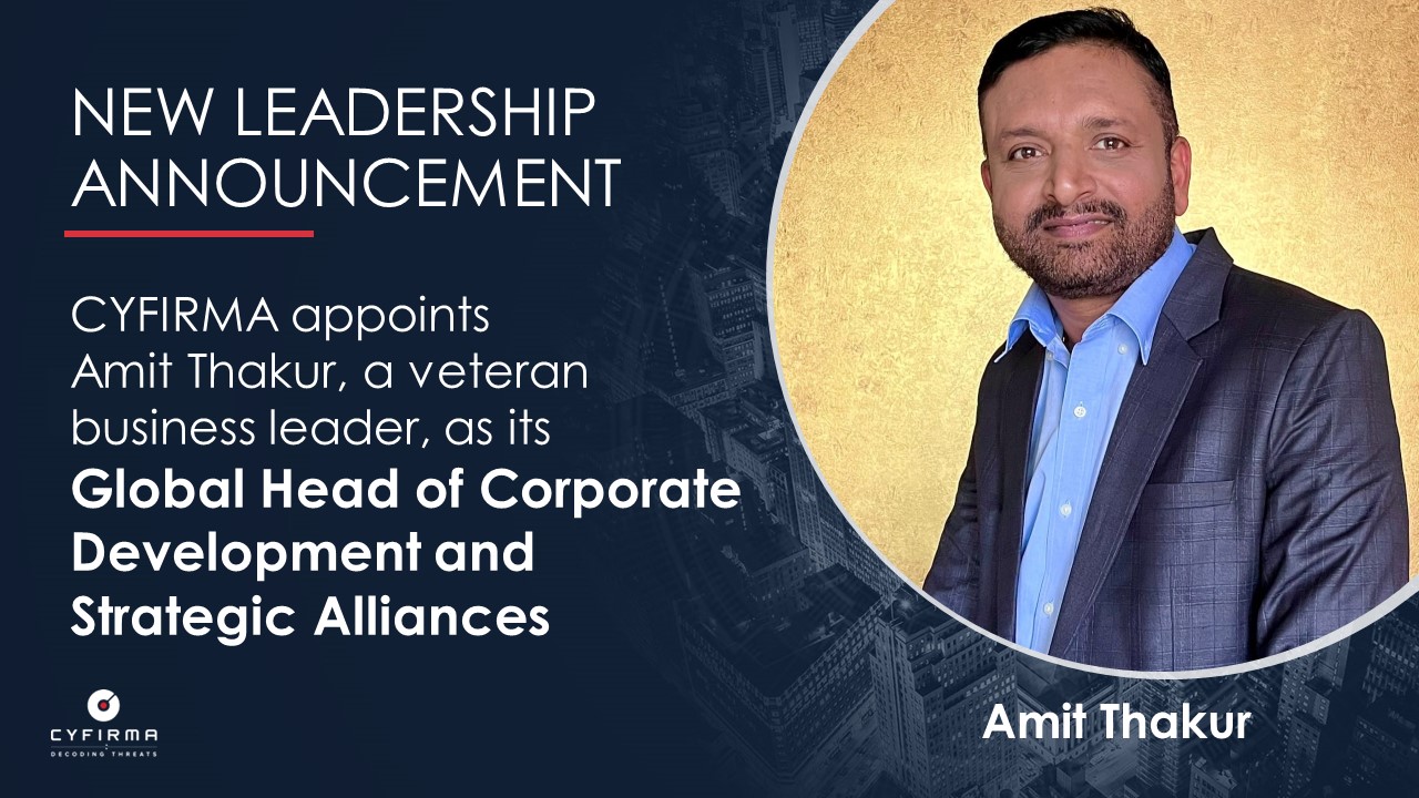 Leadership Announcement – CYFIRMA APPOINTS AMIT THAKUR AS GLOBAL HEAD OF CORPORATE DEVELOPMENT AND STRATEGIC ALLIANCES